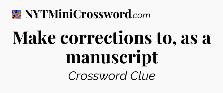 Make corrections to, as a manuscript Crossword Clue