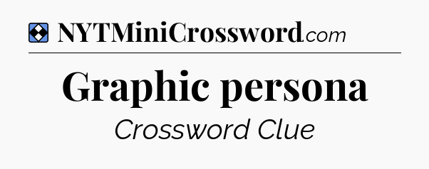 Solution: Graphic persona - NYT Mini Crossword