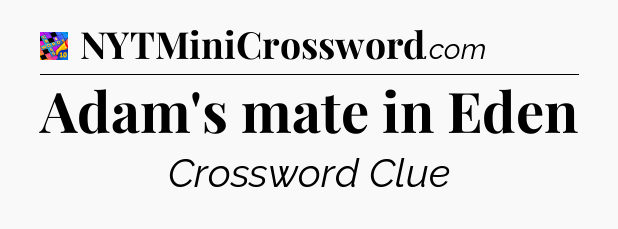Adam's mate in Eden Crossword Clue
