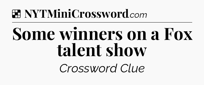 Solution: Some winners on a Fox talent show - NYT Crossword