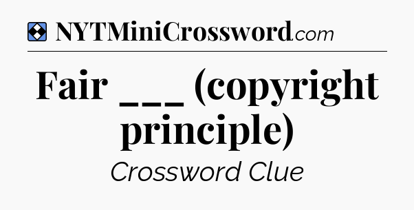 Solution: Fair ___ (copyright principle) - NYT Mini Crossword