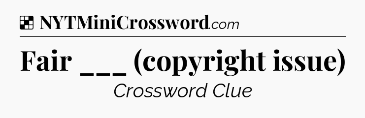 Solution: Fair ___ (copyright issue) - NYT Crossword