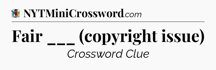 Fair ___ (copyright issue) Crossword Clue