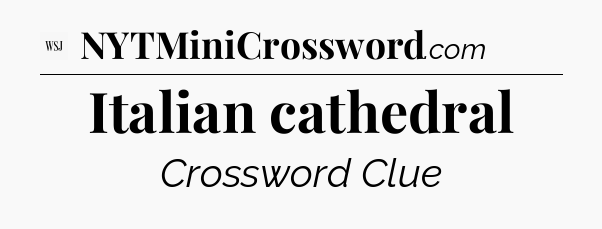 Italian cathedral - WSJ Crossword