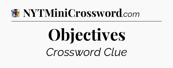 Objectives Crossword Clue