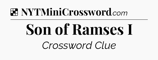 Solution: Son of Ramses I - NYT Crossword