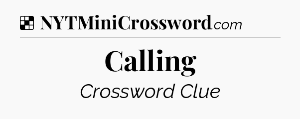 Solution: Calling - NYT Crossword