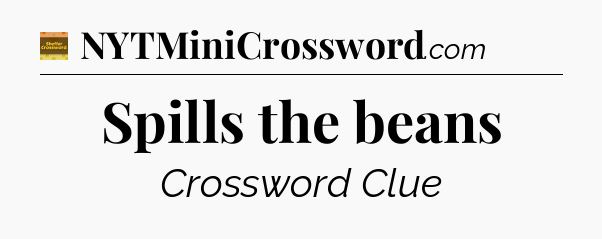 Spills the beans crossword clue Eugene Sheffer