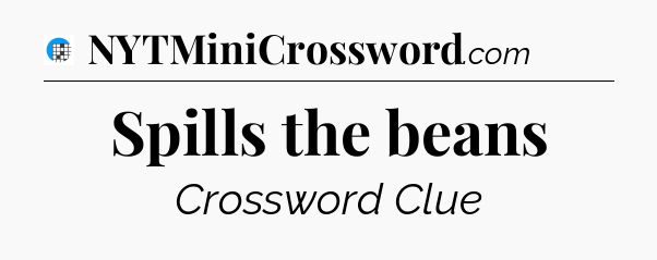 Spills the beans Crossword Clue