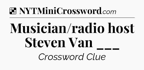 Solution: Musician/radio host Steven Van ___ - NYT Crossword
