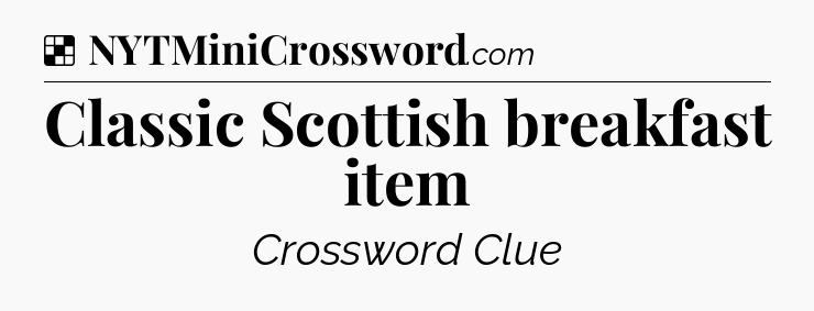 Solution: Classic Scottish breakfast item - NYT Crossword