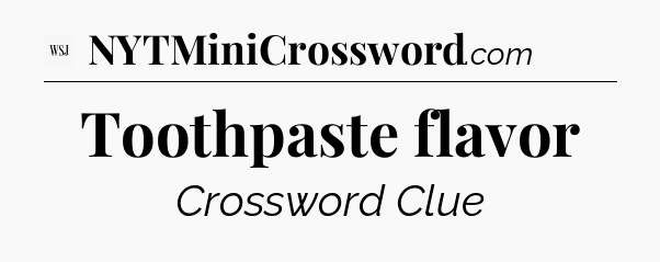 Toothpaste flavor - WSJ Crossword