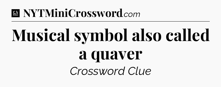 Musical symbol also called a quaver - LA Times Crossword