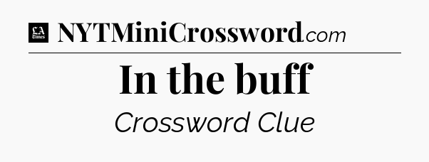 In the buff - LA Times Crossword