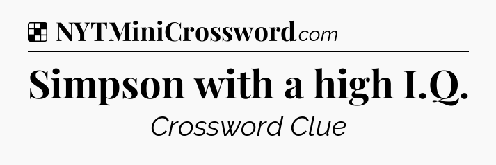 Solution: Simpson with a high I.Q - NYT Crossword