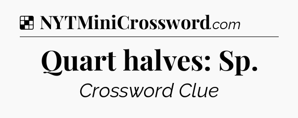 Solution: Quart halves: Sp - NYT Crossword