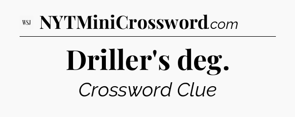 Driller's deg - WSJ Crossword