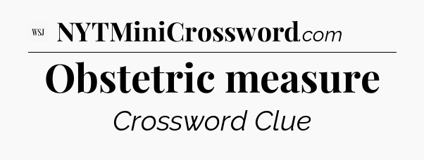 Obstetric measure - WSJ Crossword