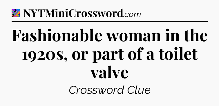 Fashionable woman in the 1920s, or part of a toilet valve Crossword Clue