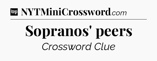 Sopranos' peers Crossword Clue