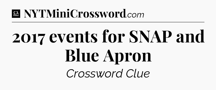 2017 events for SNAP and Blue Apron - LA Times Crossword