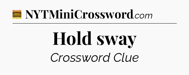 Hold sway - Eugene Sheffer Crossword