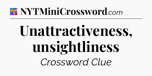Unattractiveness, unsightliness Codycross