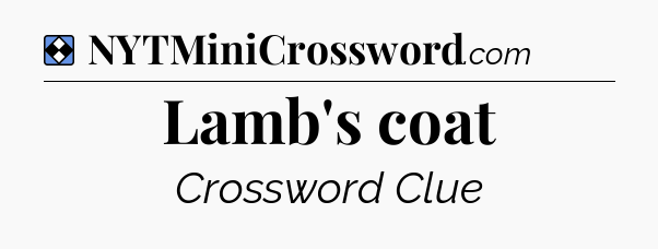 Solution: Lamb's coat - NYT Mini Crossword