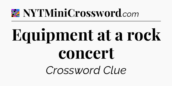 Equipment at a rock concert Crossword Clue