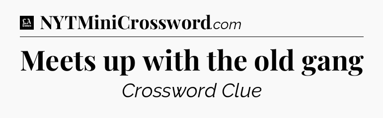 Meets up with the old gang - LA Times Crossword