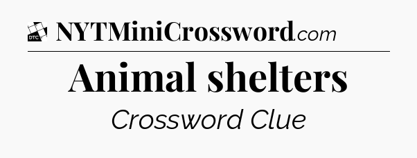 Animal shelters - Daily Themed Mini Crossword