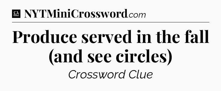 Produce served in the fall (and see circles) - LA Times Crossword