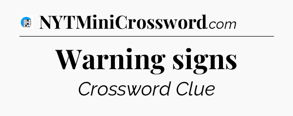 Warning signs Crossword Clue