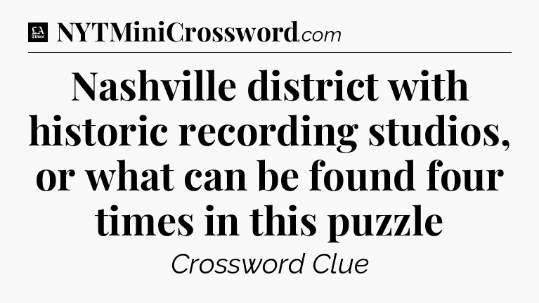Nashville district with historic recording studios, or what can be found four times in this puzzle - LA Times Crossword