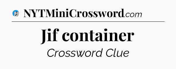 Jif container Crossword Clue
