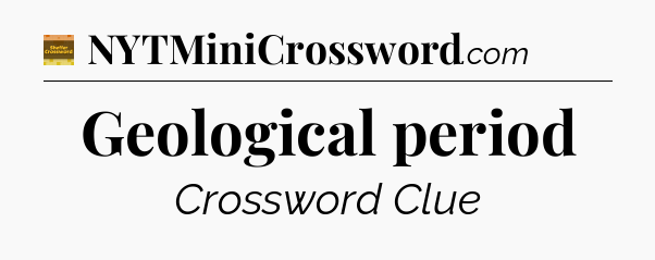Geological period crossword clue Eugene Sheffer