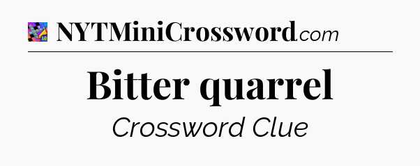 Bitter quarrel Crossword Clue