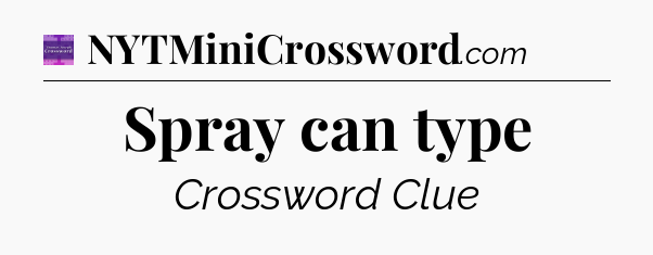 Spray can type - Thomas Joseph Crossword