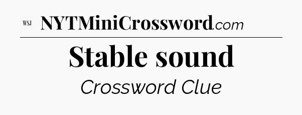 Stable sound - WSJ Crossword