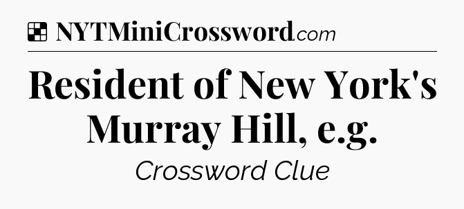 Solution: Resident of New York's Murray Hill, e.g - NYT Crossword