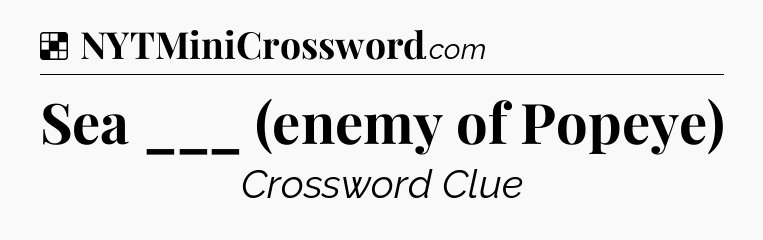 Solution: Sea ___ (enemy of Popeye) - NYT Crossword