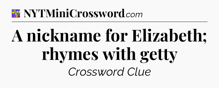 A nickname for Elizabeth; rhymes with getty Codycross