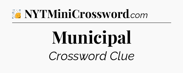 Municipal - 7 Little Words