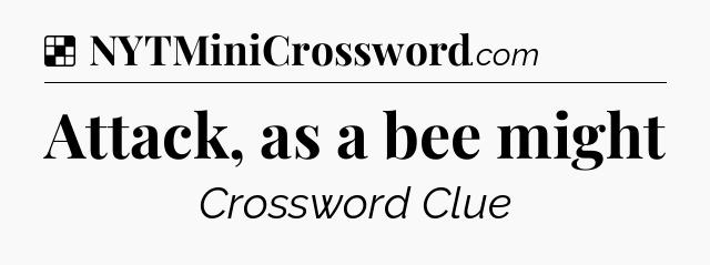 Solution: Attack, as a bee might - NYT Crossword