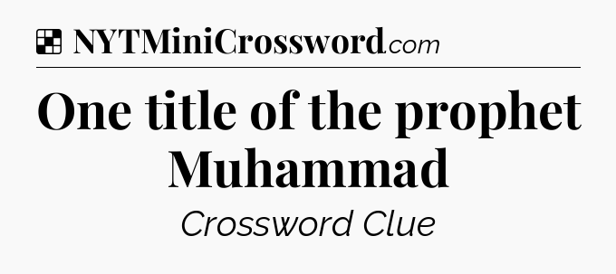 Solution: One title of the prophet Muhammad - NYT Crossword