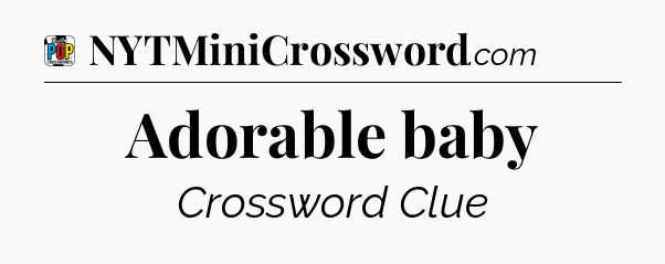 Adorable baby Crossword Clue