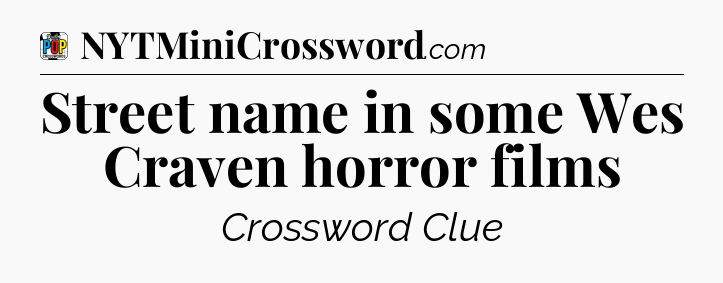 Street name in some Wes Craven horror films Crossword Clue