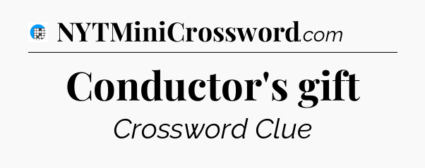 Conductor's gift Crossword Clue