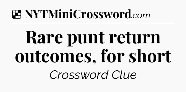 Solution: Rare punt return outcomes, for short - NYT Crossword