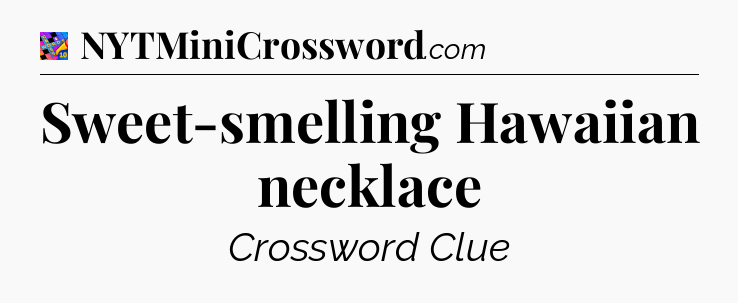 Sweet-smelling Hawaiian necklace Crossword Clue